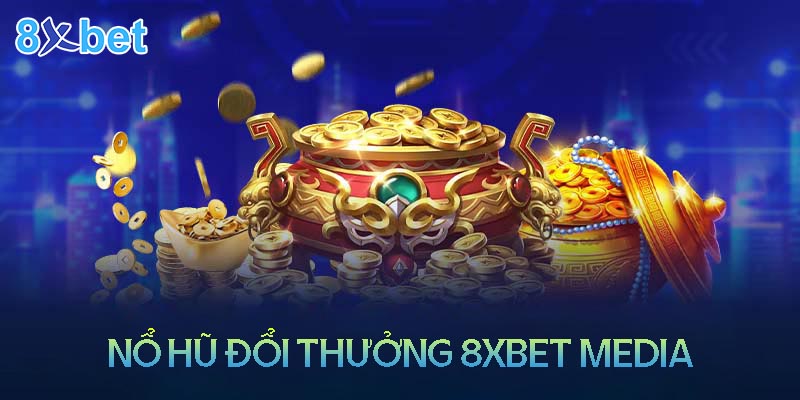 8xbet media – Sân chơi nổ hũ đổi thưởng uy tín 1 8xbet media – Sân chơi nổ hũ đổi thưởng uy tín